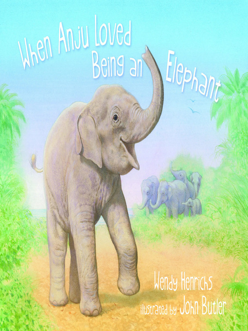 Title details for When Anju Loved Being an Elephant by Wendy Henrichs - Available